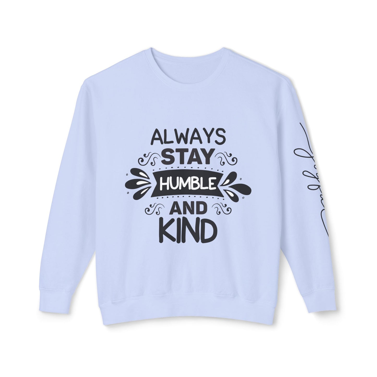 Always Stay Humble and Kind Unisex Crewneck Sweatshirt - Inspirational Quote Apparel